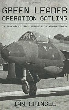 portada Green Leader: Operation Gatling, the Rhodesian Military's Response to the Viscount Tragedy (in English)