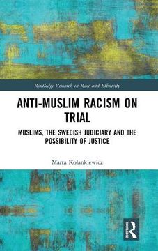 portada Anti-Muslim Racism on Trial: Muslims, the Swedish Judiciary and the Possibility of Justice (Routledge Research in Race and Ethnicity) (en Inglés)