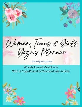 portada Women, Teens & Girls Yoga's Planner - Weekly Journals & Notebook For Yoga's Lovers - Blue Floral Version: 12 Yoga Poses For Women Daily Activity (en Inglés)