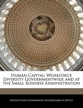 portada human capital: workforce diversity governmentwide and at the small business administration (en Inglés)