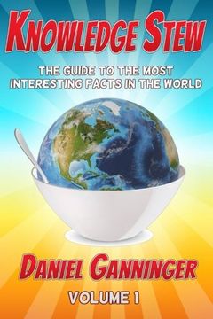 portada Knowledge Stew: The Guide to the Most Interesting Facts in the World (Knowledge Stew Guides) (Volume 1)