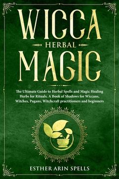 portada Wicca Herbal Magic: The Ultimate Guide to Herbal Spells and Magic Healing Herbs for Rituals. A Book of Shadows for Wiccans, Witches, Pagan
