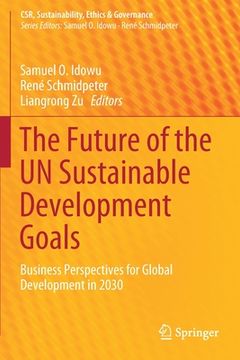 portada The Future of the Un Sustainable Development Goals: Business Perspectives for Global Development in 2030 (en Inglés)