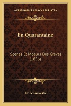 portada En Quarantaine: Scenes Et Moeurs Des Greves (1856) (en Francés)