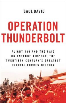 portada Operation Thunderbolt: Flight 139 and the Raid on Entebbe Airport, the Most Audacious Hostage Rescue Mission in History (en Inglés)