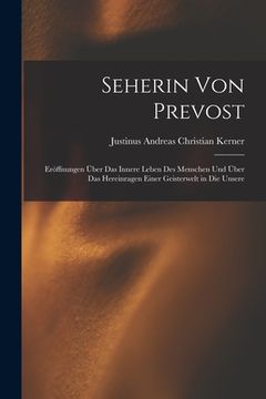 portada Seherin Von Prevost: Eröffnungen Über Das Innere Leben Des Menschen Und Über Das Hereinragen Einer Geisterwelt in Die Unsere (in German)