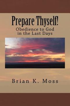 portada Prepare Thyself!: Obedience to God in the Last Days (en Inglés)
