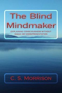 portada The Blind Mindmaker: Explaining Consciousness without Magic or Misrepresentation (en Inglés)