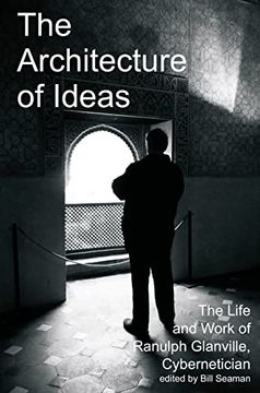 portada The Architecture of Ideas: The Life and Work of Ranulph Glanville, Cybernetician (Cybernetics & Human Knowing) (en Inglés)