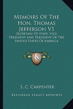 portada memoirs of the hon. thomas jefferson v1: secretary of state, vice-president and president of the unitsecretary of state, vice-president and president (en Inglés)