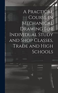 portada A Practical Course in Mechanical Drawing for Individual Study and Shop Classes, Trade and High Schools