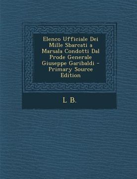 portada Elenco Ufficiale Dei Mille Sbarcati a Marsala Condotti Dal Prode Generale Giuseppe Garibaldi (in Italian)