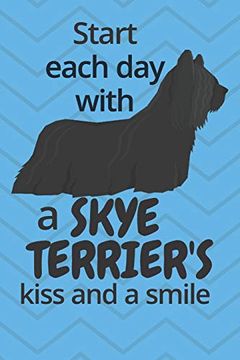 portada Start Each day With a Skye Terrier's Kiss and a Smile: For Skye Terrier dog Fans (en Inglés)