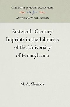 portada Sixteenth-Century Imprints in the Libraries of the University of Pennsylvania (The 19Th Publication in the Haney Foundation Series, University of Pennsylvania) (in English)
