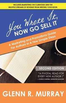 portada You Wrote It, Now Go Sell It - 2nd Edition: A Marketing and Promotions Guide For Authors In A Few Simple Steps (en Inglés)