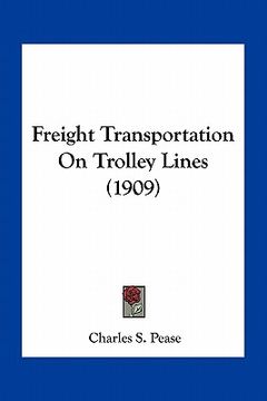 portada freight transportation on trolley lines (1909) (en Inglés)