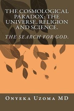 portada The Cosmological Paradox: The Universe, Religion and Science. (en Inglés)