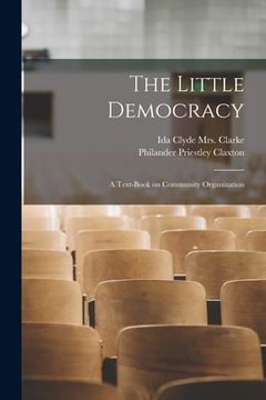 portada The Little Democracy: a Text-book on Community Organization (en Inglés)