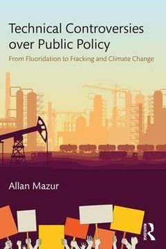 portada Technical Controversies over Public Policy: From Fluoridation to Fracking and Climate Change