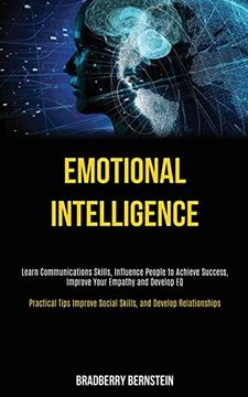 portada Emotional Intelligence: Learn Communications Skills, Influence People to Achieve Success, Improve Your Empathy and Develop eq (Practical Tips Improve Social Skills, and Develop Relationships) (en Inglés)