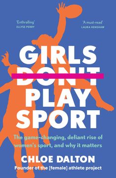 portada Girls Don't Play Sport: The Game-Changing, Defiant Rise of Women's Sport, and Why It Matters (in English)