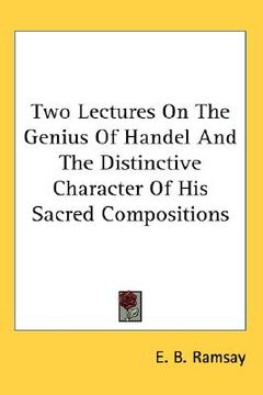 portada two lectures on the genius of handel and the distinctive character of his sacred compositions