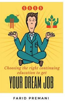 portada Choosing the right Continuing Education to get your dream job: Progressive jump start prospering to a New Career Transition (in English)