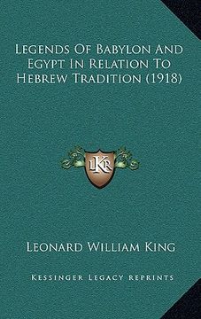 portada legends of babylon and egypt in relation to hebrew tradition (1918) (en Inglés)