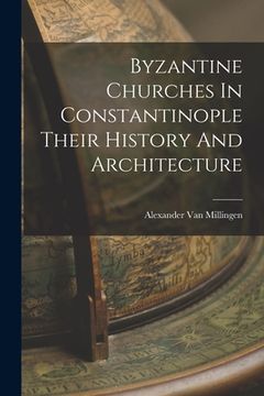 portada Byzantine Churches In Constantinople Their History And Architecture