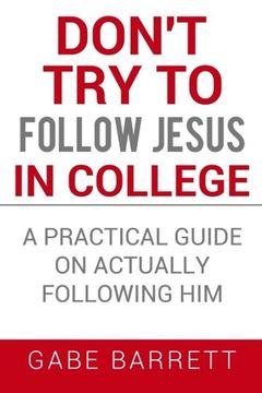portada Don't Try to Follow Jesus in College: A Practical Guide on Actually Following Him