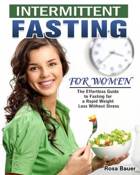 portada Intermittent Fasting for Women: The Effortless Guide to Fasting for a Rapid Weight Loss Without Stress (in English)