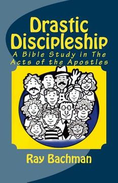 portada Drastic Discipleship: A Bible Study in the Acts of the Apostles (en Inglés)