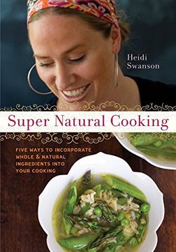portada Super Natural Cooking: Five Delicious Ways to Incorporate Whole and Natural Ingredients (en Inglés)