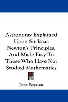 portada astronomy explained upon sir isaac newton's principles, and made easy to those who have not studied mathematics (en Inglés)