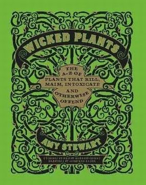 portada Wicked Plants: The A-Z of Plants that Kill, Maim, Intoxicate and Otherwise Offend