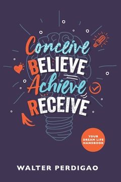 portada CBAR - Conceive, Believe, Achieve, Receive: Your Dream Life Handbook (en Inglés)
