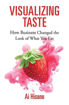 portada Visualizing Taste: How Business Changed the Look of What you eat (Harvard Studies in Business History) 