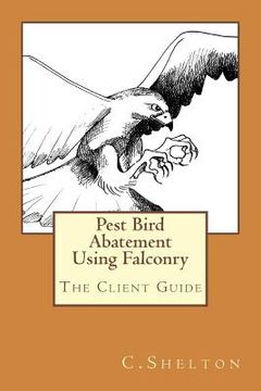 portada Pest Bird Abatement Using Falconry: The Client Guide (in English)