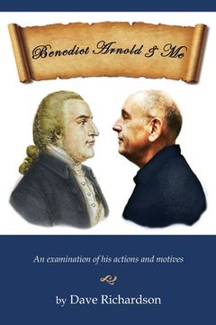 portada Benedict Arnold & Me: An Examination of His Actions & Motives (en Inglés)