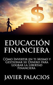 portada Educación Financiera: Cómo Invertir en ti Mismo y Gestionar su Dinero Para Lograr la Libertad Financiera