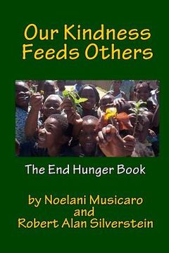 portada Our Kindness Feeds Others: The End Hunger Book (en Inglés)