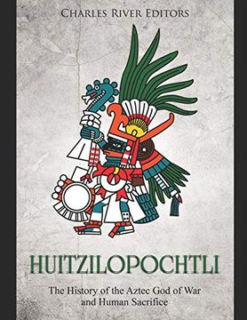 portada Huitzilopochtli: The History of the Aztec god of war and Human Sacrifice 