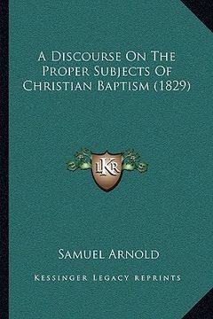 portada a discourse on the proper subjects of christian baptism (1829) (en Inglés)