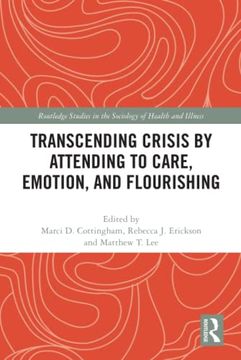 portada Transcending Crisis by Attending to Care, Emotion, and Flourishing (Routledge Studies in the Sociology of Health and Illness) (en Inglés)