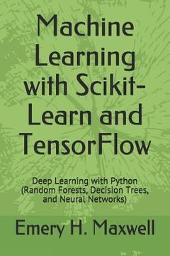 portada Machine Learning with Scikit-Learn and TensorFlow: Deep Learning with Python (Random Forests, Decision Trees, and Neural Networks) (in English)