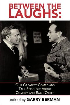 portada between the laughs: our greatest comedians talk seriously about comedy and each other (en Inglés)