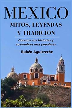 portada México Mitos, Leyendas y Tradición - Conozca sus Historias y Costumbres mas Populares