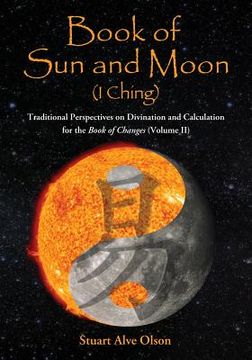 portada Book of Sun and Moon (I Ching) Volume II: Traditional Perspectives on Divination and Calculation for the Book of Changes (en Inglés)