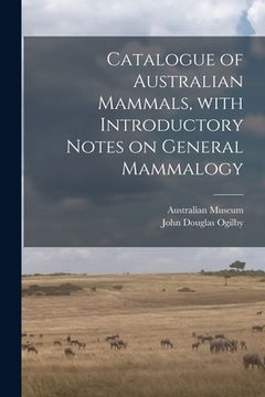 portada Catalogue of Australian Mammals, With Introductory Notes on General Mammalogy (en Inglés)
