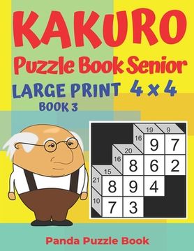 portada Kakuro Puzzle Book Senior - Large Print 4 x 4 - Book 3: Brain Games For Seniors - Mind Teaser Puzzles For Adults - Logic Games For Adults (in English)